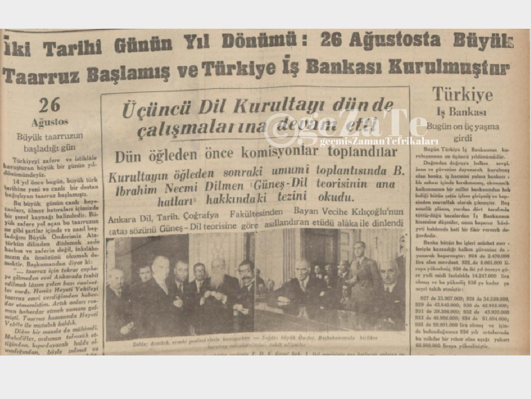 Sene 1936
Bir yanda 26 Ağustos Büyük Taarruz'un zafer sevinci, diğer yanda ülkede nice fabrikaların kurulmasına imza atan İş Bankası'nın yıldönümü, diğer yanda bizzat Atatürk'ün iştirakıyla yapılan Türk Dil Kurultayı.
Az zamanda çok işler başaran ülkenin resmi...