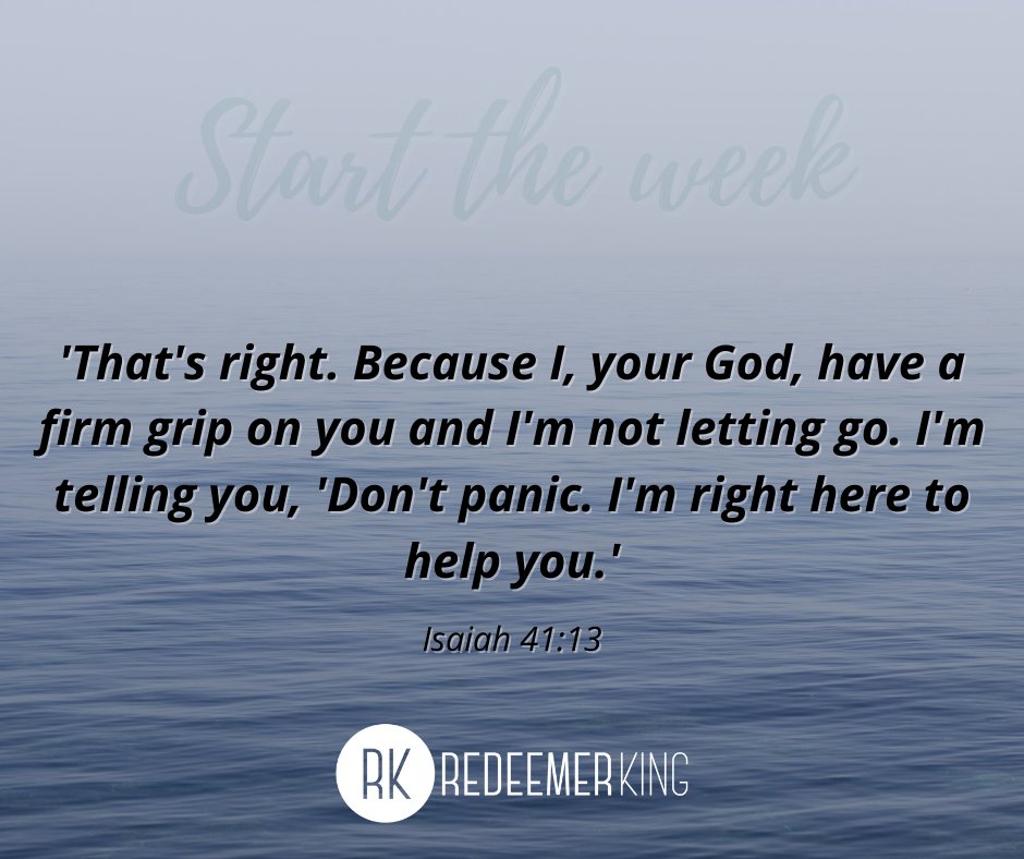 Mark Twain once wrote, ‘Life is just one thing after another’. Whatever the ‘thing’ may be for you as this new week begins, draw on the confidence of Gods presence right there with you, and the peace that comes from knowing that he’s got you and he’s not letting go.