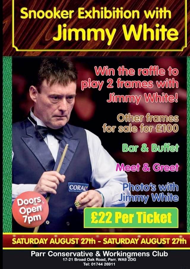 If you are looking for some Bank Holiday entertainment then there is an exhibition on with the legendary Jimmy White at Parr Cons tomorrow evening. Limited tickets still available!