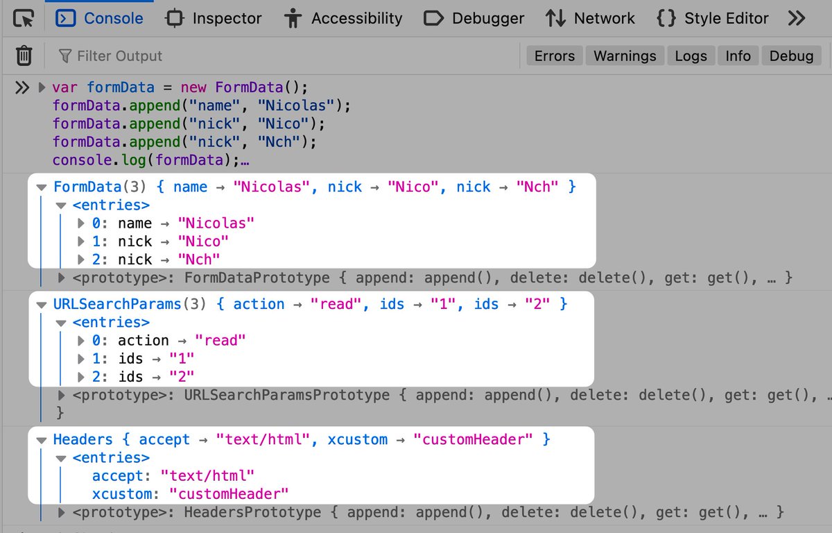 It's now much easier to inspect entries of URLSearchParams ¹, Headers ² and FormData ³ instances in the console and the debugger 🔍

Thanks a lot to <a href="/evilpies/">Tom Schuster</a> and Colin (github.com/cazabec ) for working on this

¹ in 104, release
² in 105, beta
³ in 106, nightly