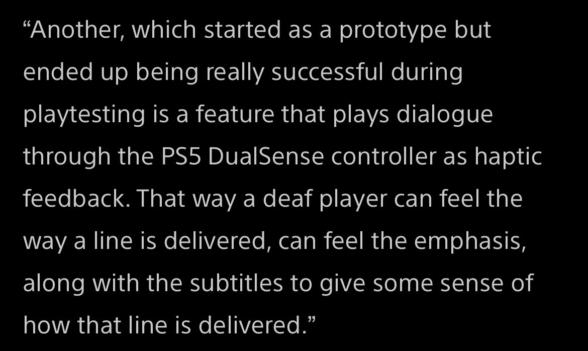 Using the Dualsense’s Haptic Feedback to provide emphasis on dialog for deaf or hard of hearing players is amazing.

This is literally one of the coolest things I’ve seen done with the tech and is a true “next-gen” moment for me.
