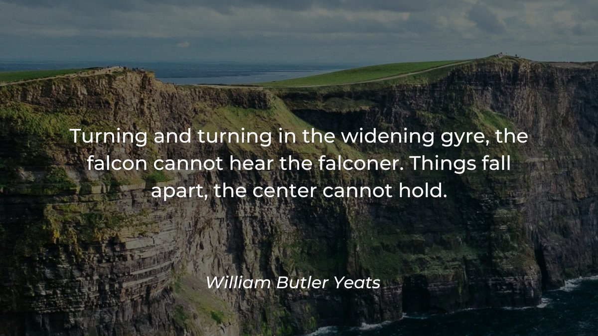 Extreme_Center's tweet photo. William Butler Yeats wrote a powerful poem: Turning and turning in the widening gyre, the falcon cannot hear the falconer. Things fall apart, the center cannot hold. https://t.co/bBwhDWi4FV