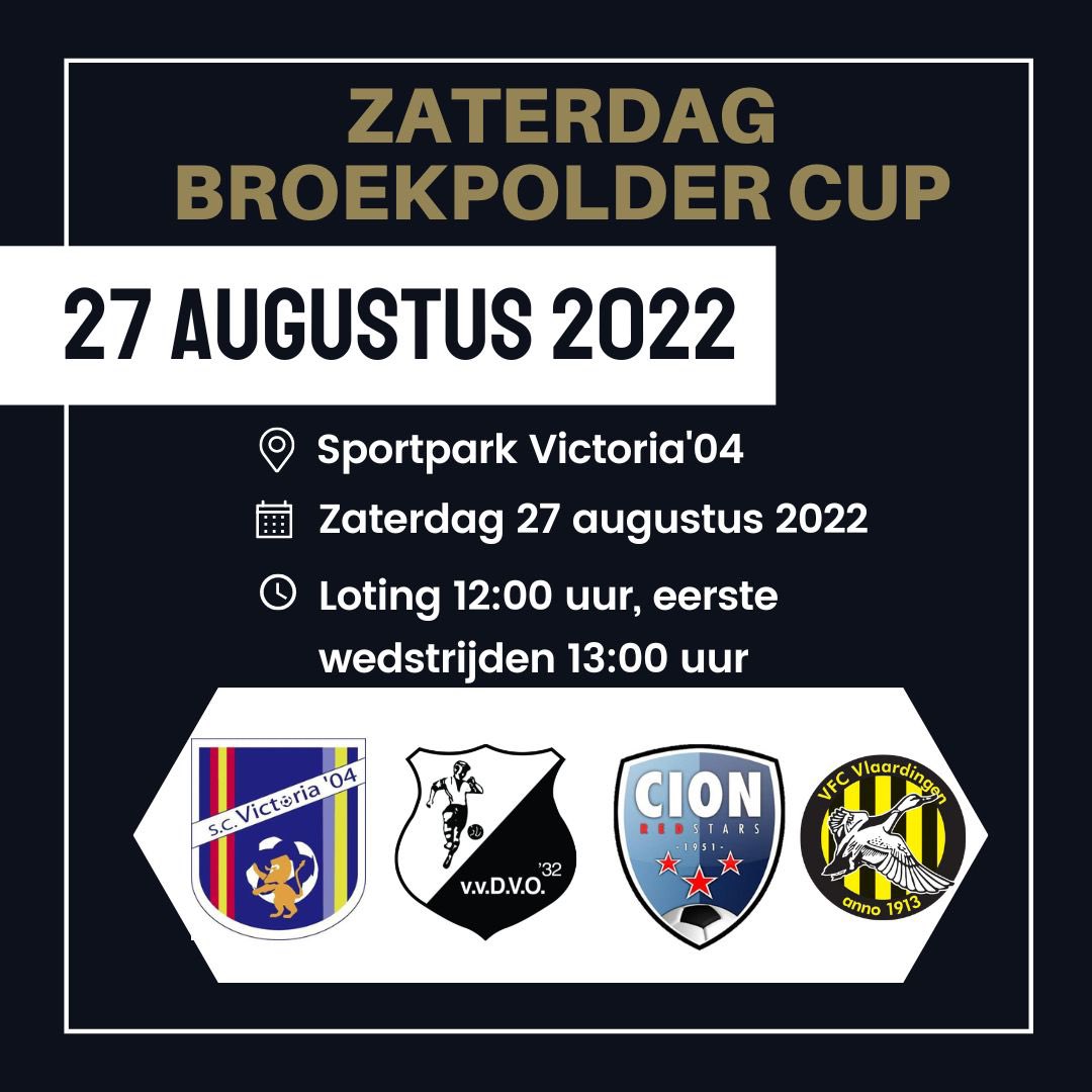 Ons eerste elftal doet morgen mee aan de Broekpolder Cup bij <a href="/Victoria04VLD/">scVictoria'04VLD</a>.

📆 Zaterdag 27 augustus 2022
⚔️ <a href="/DVO32Selectie/">Selectie DVO'32</a>, <a href="/CIONVLD/">CION</a>, <a href="/vfcvoetbal/">VFC Vlaardingen</a> &amp; <a href="/Victoria04VLD/">scVictoria'04VLD</a>
🕐 Aanvang 13:00 uur, loting 12:00 uur.
🏟 Sportpark Broekpolder
📍 Kooikersweg 3 Vlaardingen
🏆 Broekpolder Cup