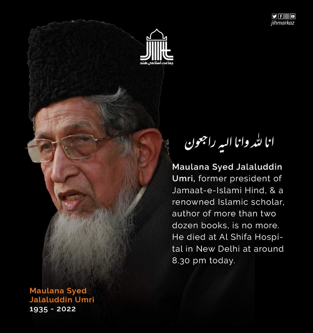 JIHMarkaz's tweet photo. Maulana Syed Jalaluddin Umri, former president of Jamaat-e-Islami Hind, and a renowned Islamic scholar, author of more than two dozen books, is no more. He died at Al Shifa Hospital in New Delhi at around 8.30 pm today.

#JamaateIslamiHind #MoulanaSyedJalaluddinUmri https://t.co/HhwsT5Eamb