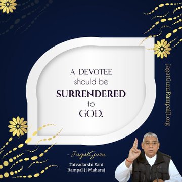 #GodMorningSaturday
A devotee should be surrendered to God.
#SaintRampalJiQuotes