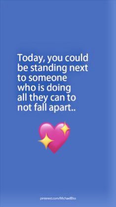 Today, you could be standing next to someone who is doing all they can to not fall apart… ✨💖
#BeKind 
#BeCompassionate
#BeUnderstanding 
#DoNotJudge