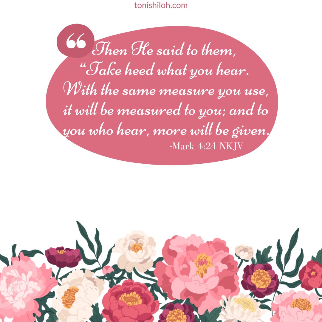 tonishilohwrite's tweet photo. Then He said to them, “Take heed what you hear. With the same measure you use, it will be measured to you; and to you who hear, more will be given.
#Mark424 #BibleVerseOfTheDay https://t.co/fRIkVgDZpT