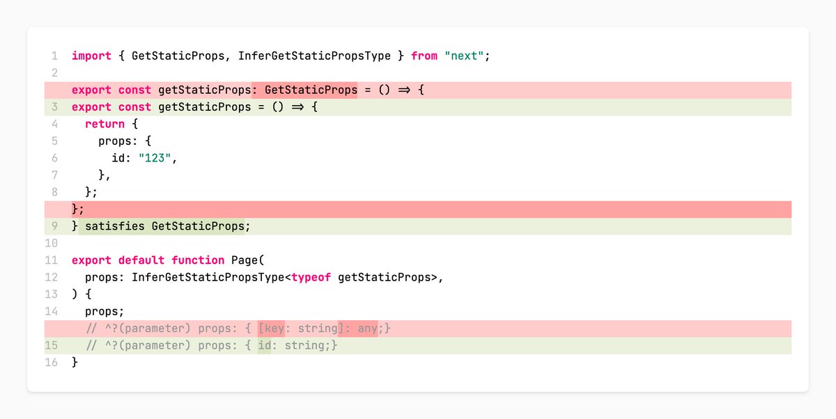 TypeScript 4.9 is going to be *huge* for <a href="/nextjs/">Next.js</a>.

With the release of `satisfies`, you'll get improved type safety inside `getStaticProps`/`getStaticPaths`/`getServerSideProps` as well as inside Pages.

🤯