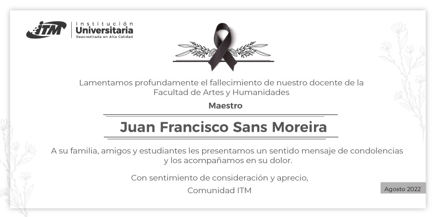 ITMinstitucion's tweet photo. Lamentamos el fallecimiento del Maestro Juan Francisco Sans Moreira, docente de la Facultad de Artes y Humanidades de nuestra Institución. Deja un gran legado en toda la comunidad educativa. 🤲 https://t.co/l3i5HgIKtY