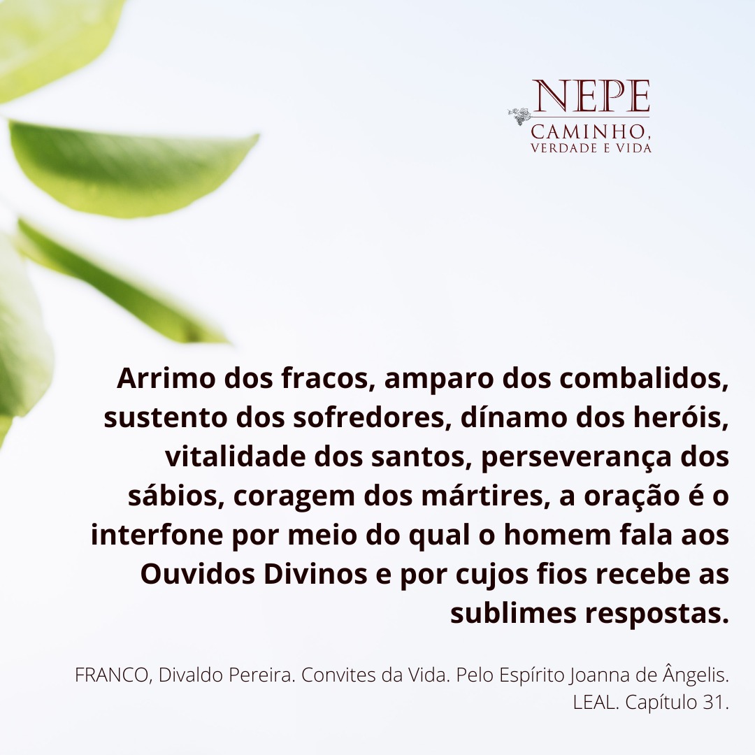 "Arrimo dos fracos, amparo dos combalidos, sustento dos sofredores, dínamo dos heróis, vitalidade dos santos, perseverança dos sábios, coragem dos mártires, a oração é o interfone por meio do qual o homem fala aos Ouvidos Divinos ..."
<a href="/nepecvv/">NEPE Caminho, Verdade e Vida.</a> #nepecvv #nepecaminhoverdadeevida
