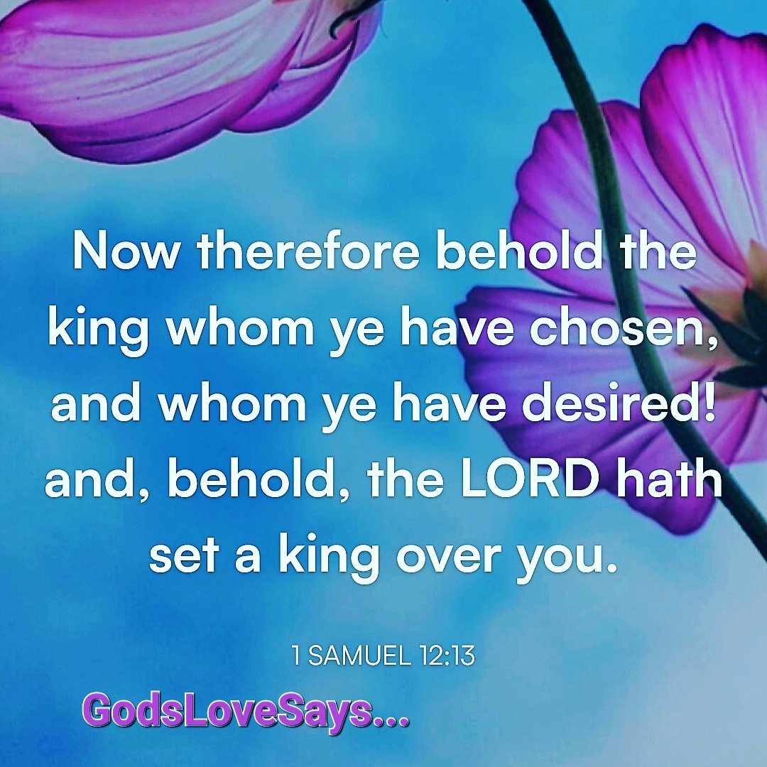 HornettPam's tweet photo. Now here is the king you have chosen, the one you asked for; see, the Lord has set a king over you.
1 Samuel 12:13 NIV π
#GodsLoveSays #1Samuel #king #chosen #askedfor #Lord https://t.co/Jb80ah7wnV