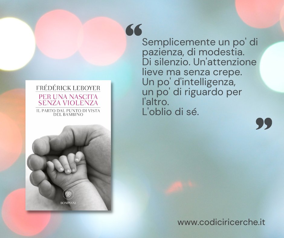 “Consiglio questo libro perché pone al centro la competenza di ogni essere quando viene al mondo”. Valentina consiglia di leggere Per una nascita senza violenza di Frédérick Leboyer, <a href="/libribompiani/">Bompiani</a> (1974)