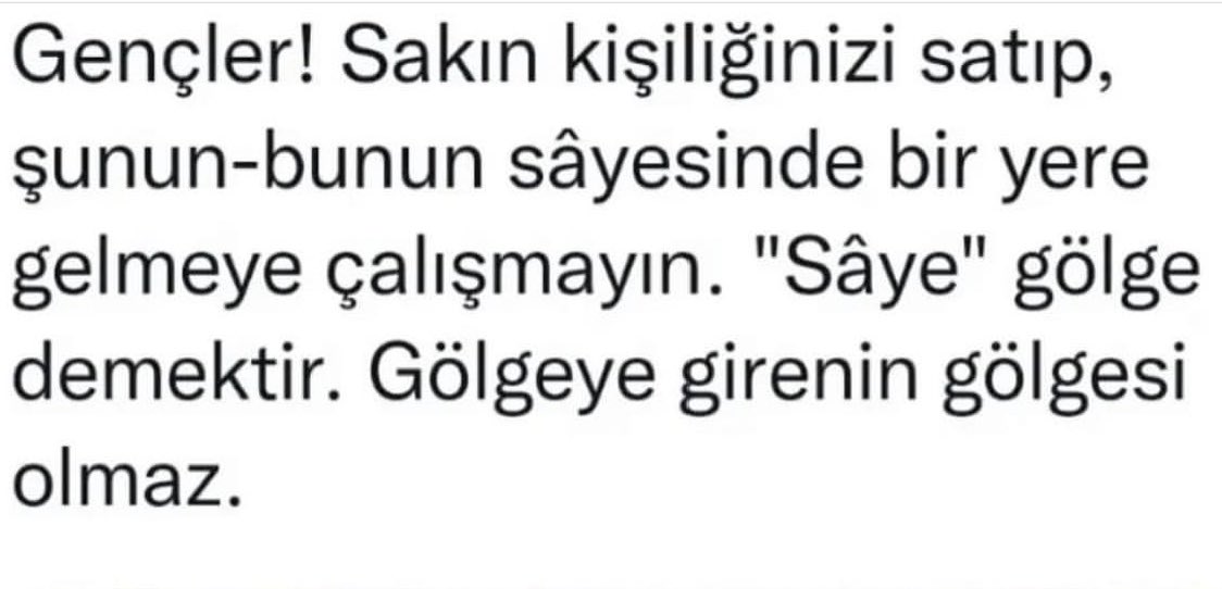 dtycaliskan's tweet photo. Gençler!Sakın kişiliğinizi satıp şunun-bunun sâyesinde bir yere gelmeye çalışmayın.”Sâye”gölge demektir.Gölgeye girenin gölgesi olmaz. https://t.co/Z9YjDuozNk