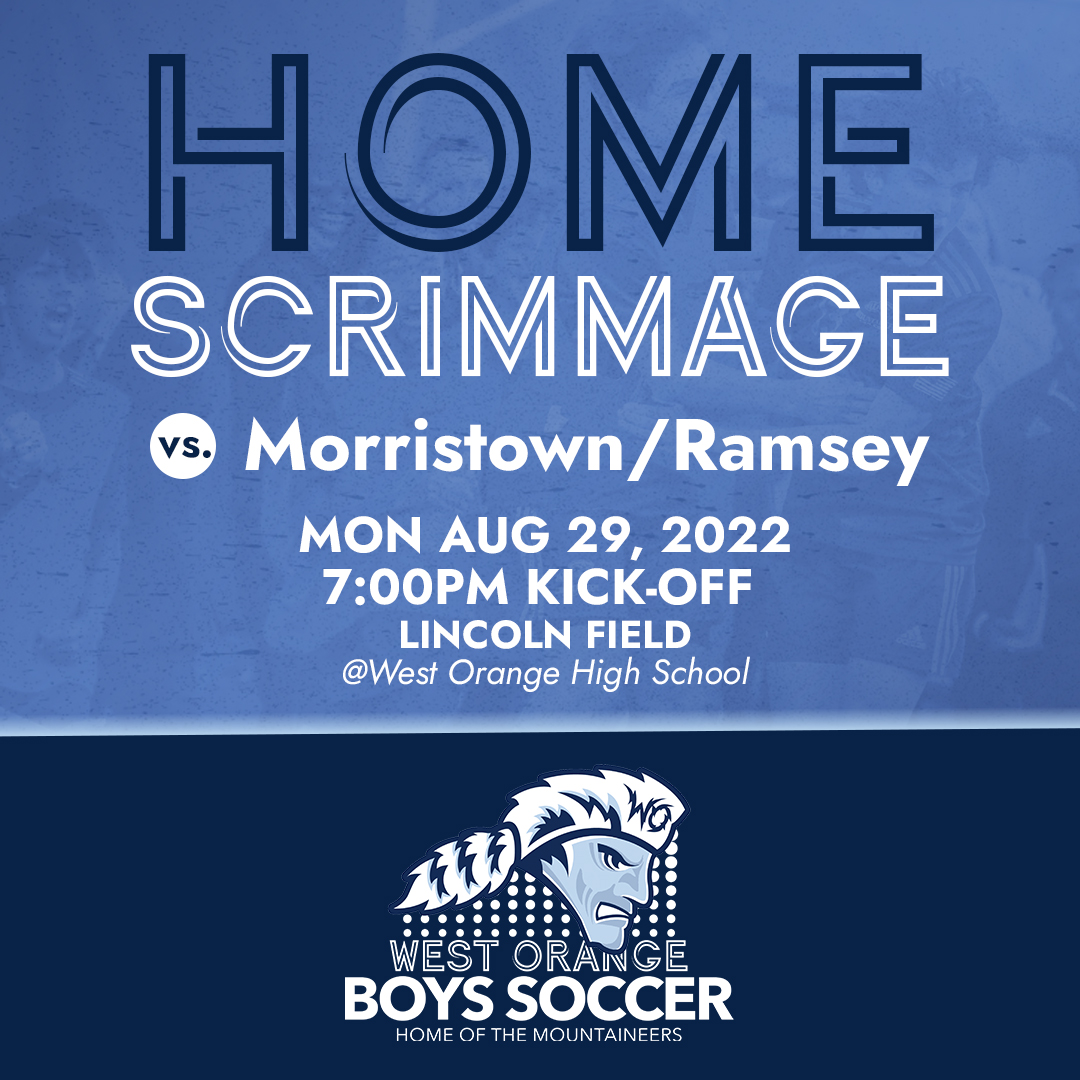 First home scrimmage vs. Morristown/Ramsey on Monday Aug 29, 2022, 7PM kick-off at Lincoln Field (West Orange High School). All are welcome!
