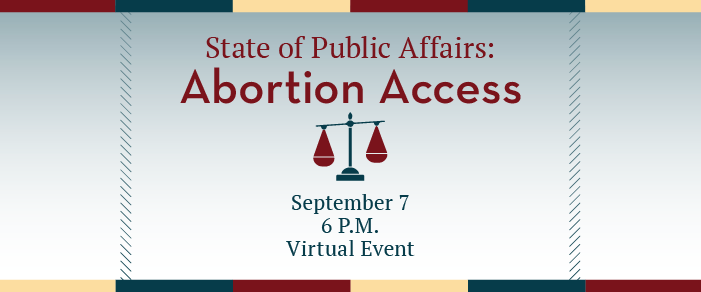 Join <a href="/cwgpp/">Center on Women, Gender & Public Policy</a>, at 6 p.m. on September 7, for an online discussion of how abortion access has been impacted after the Supreme Court's ruling in Dobbs v. Jackson Women’s Health Organization that there is no constitutional right to abortion: bit.ly/3AvtUDs.