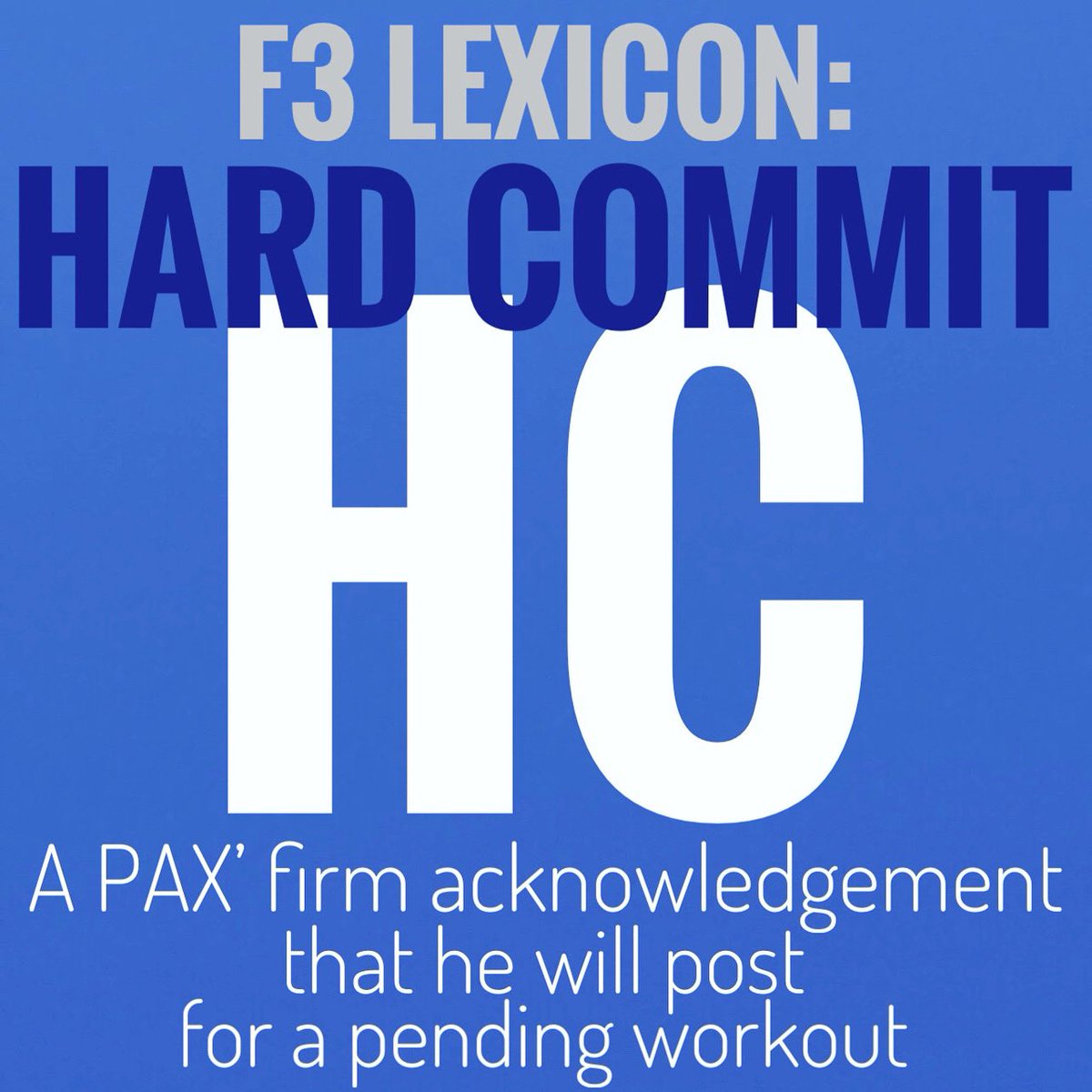 F3Alliance's tweet photo. This week’s F3 Lexicon term:
HC (Hard Commit)

Defined: A PAX’ firm acknowledgement that he will post for a pending workout.

Where will you post tomorrow? Drop that HC Y’all! @F3Nation @F3LexCom 

#f3alliance #f3lexicon #f3nation #fitnessfellowshipfaith #HC  #hardcommit https://t.co/qOkyUmNhRY