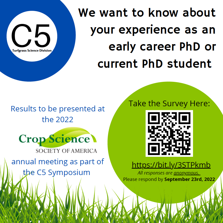 The <a href="/C5Turf/">C5Turf</a> Symposium Committee is seeking anonymous input from current PhD students and early career PhDs (completed in past 7 years) in #turfgrass science/related fields to inform workforce development and graduate school recruitment strategies. Please help us get the word out.