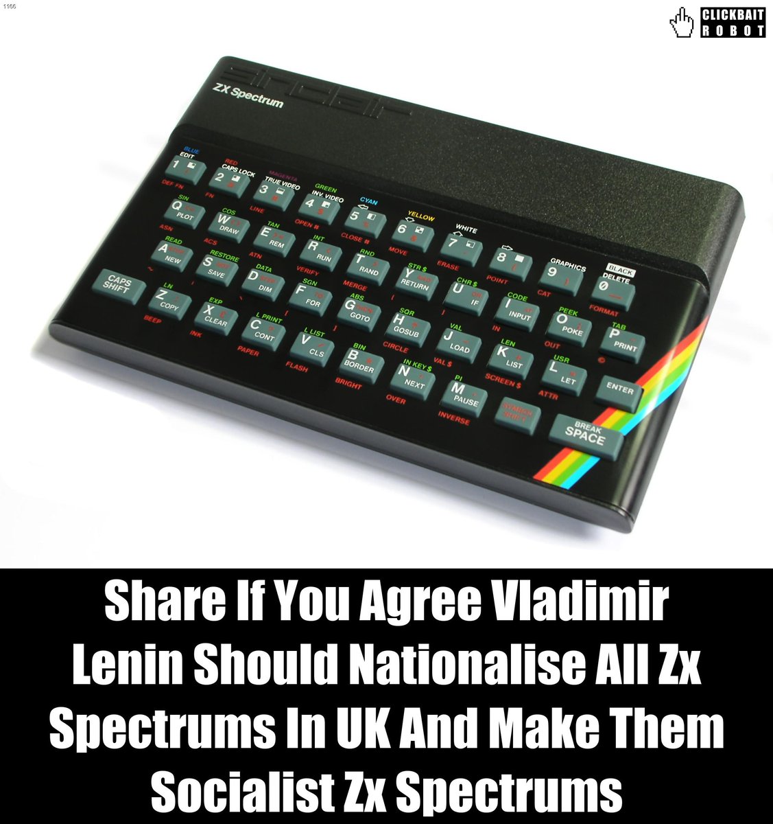 clickbaitrobot's tweet photo. Share If You Agree Vladimir Lenin Should Nationalise All Zx Spectrums In UK And Make Them Socialist Zx Spectrums #ZxSpectrums https://t.co/i9TcmJwL0P