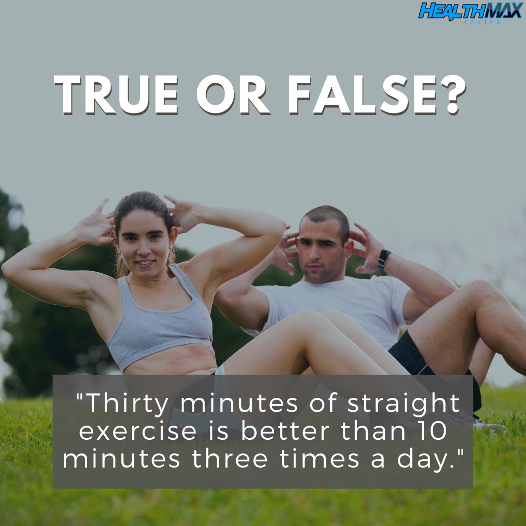 HealthMaxCenter's tweet photo. True or False: "Thirty minutes of straight exercise is better than 10 minutes three times a day."  via: https://t.co/IAe5zJ3fEc https://t.co/T7OSxYfJiS