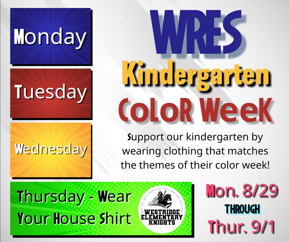 It’s Kindergarten Color Week!  Not a kinder anymore?  That’s OK!  You can play along as well and support our Kinder’s by wearing clothes that match each days color!

Monday - BLUE
Tuesday - RED
Wednesday - YELLOW
Thursday, everyone wear your WRES House Shirt!