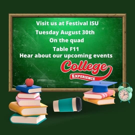 Come see us Tuesday at Festival ISU. <a href="/ExperienceISU/">College Experience</a>