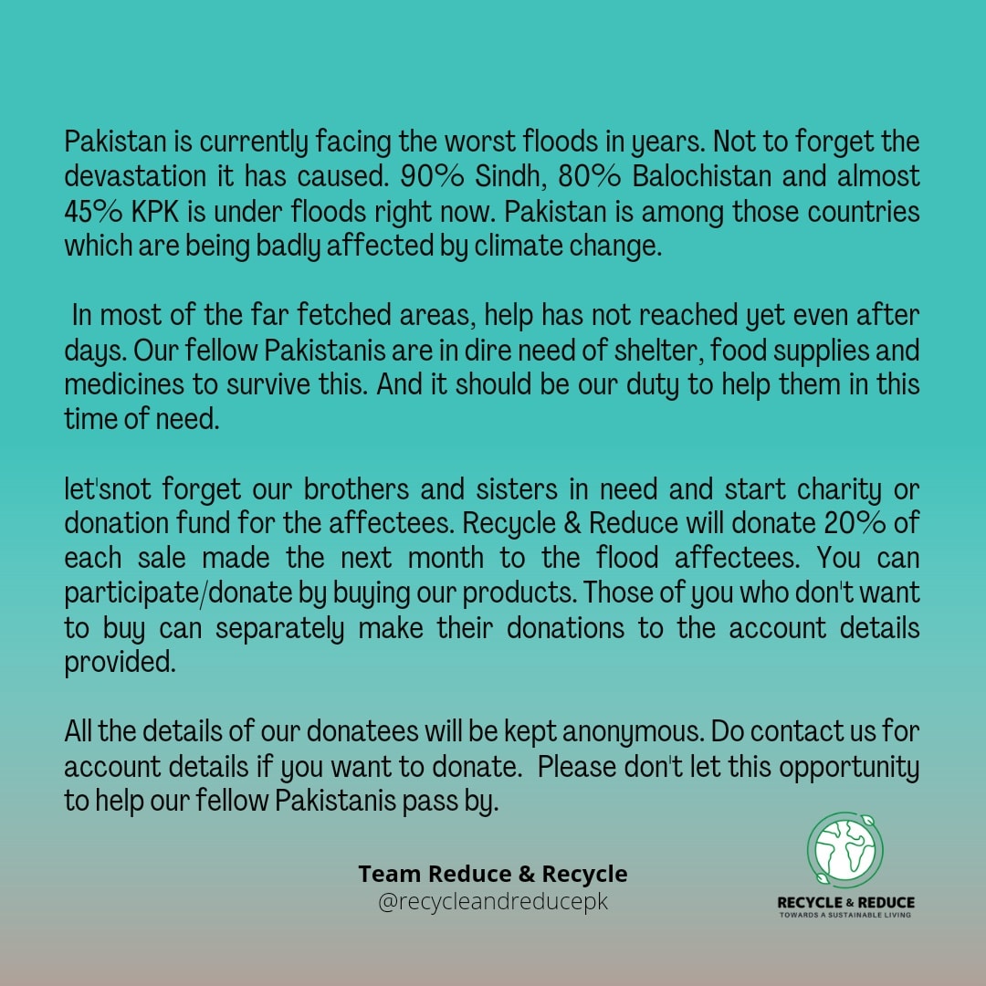 ReduceRecyclepk's tweet photo. The current flooding situation has taken so many lives.  We have decided to donate 20% of our sales for next month to the flood affectees.
.
#nowshera #pakistanfloods2022 #climatechange #flashfloods #peshawar #quetta #Pakistan #gilgitbaltistanpakistan https://t.co/z60a1xyhA2