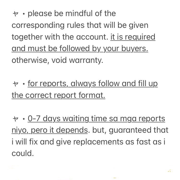 ╰┈➤ general rules ! 

by purchasing your premium account, you agree to follow its general rules.

payment first policy.

accounts are from black market, it is cheaper than the original price. 

make sure to follow the rules to avoid voided warranty.
