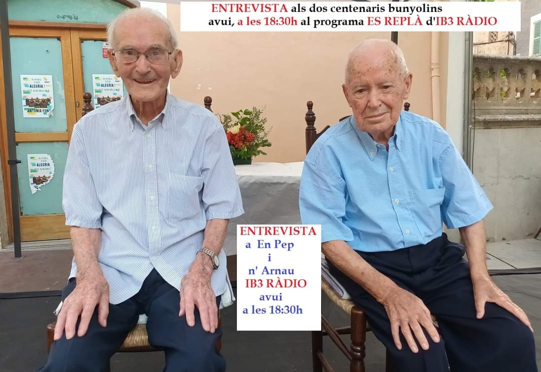 ELS CENTENARIS BUNYOLINS A LA RÀDIO!
Al programa EL REPLÀ d' IB3 Radio

Si voleu sentir l'entrevista als dos bunyolins que aquest mes han fet 100 anys, escoltau avui horabaixa <a href="/IB3radio/">IB3 Ràdio</a>
Avui, a les 18:30h
Programa El Replà
En Pep Nadal i n'Arnau Cabot  vos sorprendran!