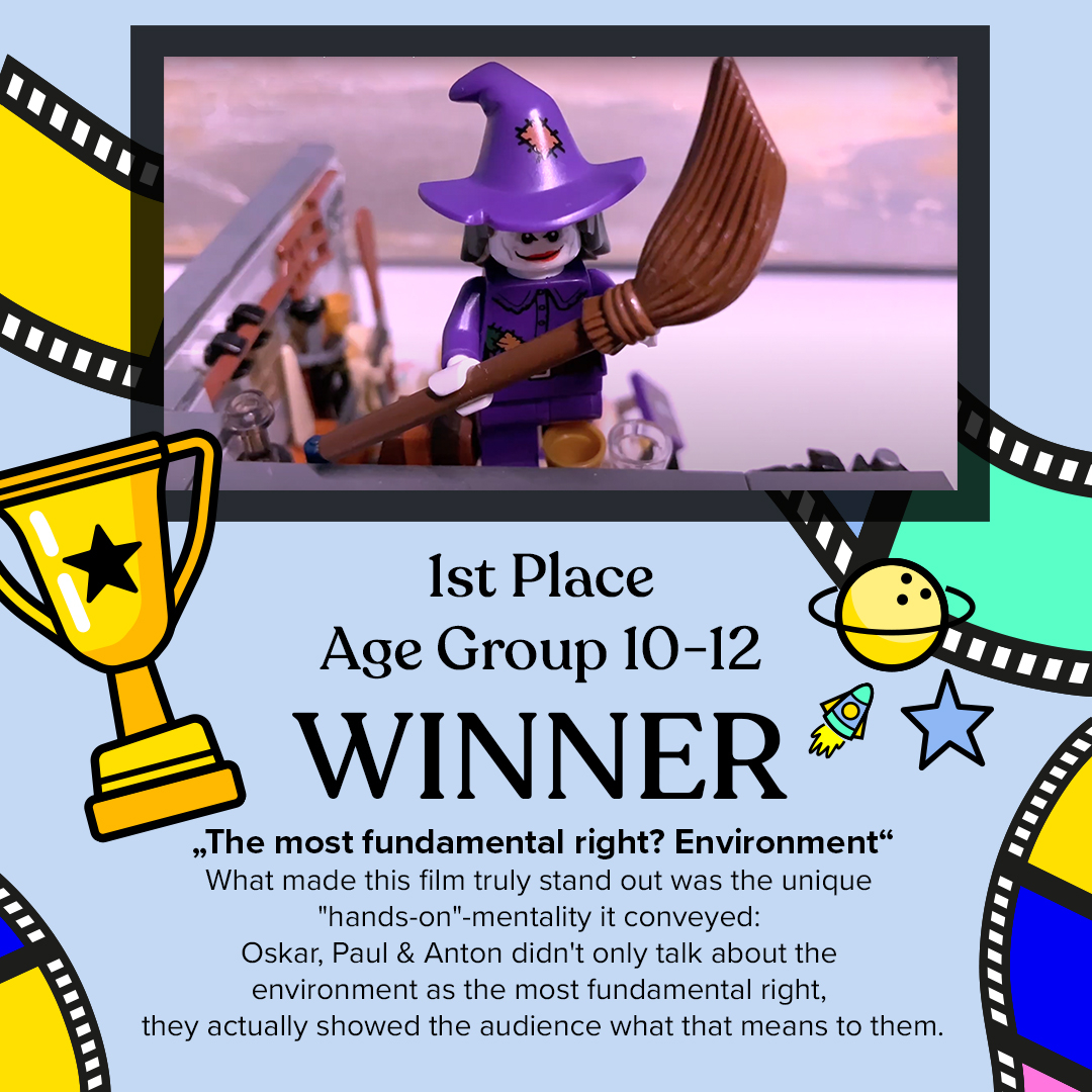 1st PLACE - Age Groupe 10-12 
THE MOST FUNDAMENTAL RIGHT? ENVIRONMENT

Statement: Joshua Steib (Jury member)
--------------------------------------------
EN
"What made this film truly stand out was the unique "hands-on"-mentality it conveyed: Oskar, Paul &amp; Anton didn't only talk