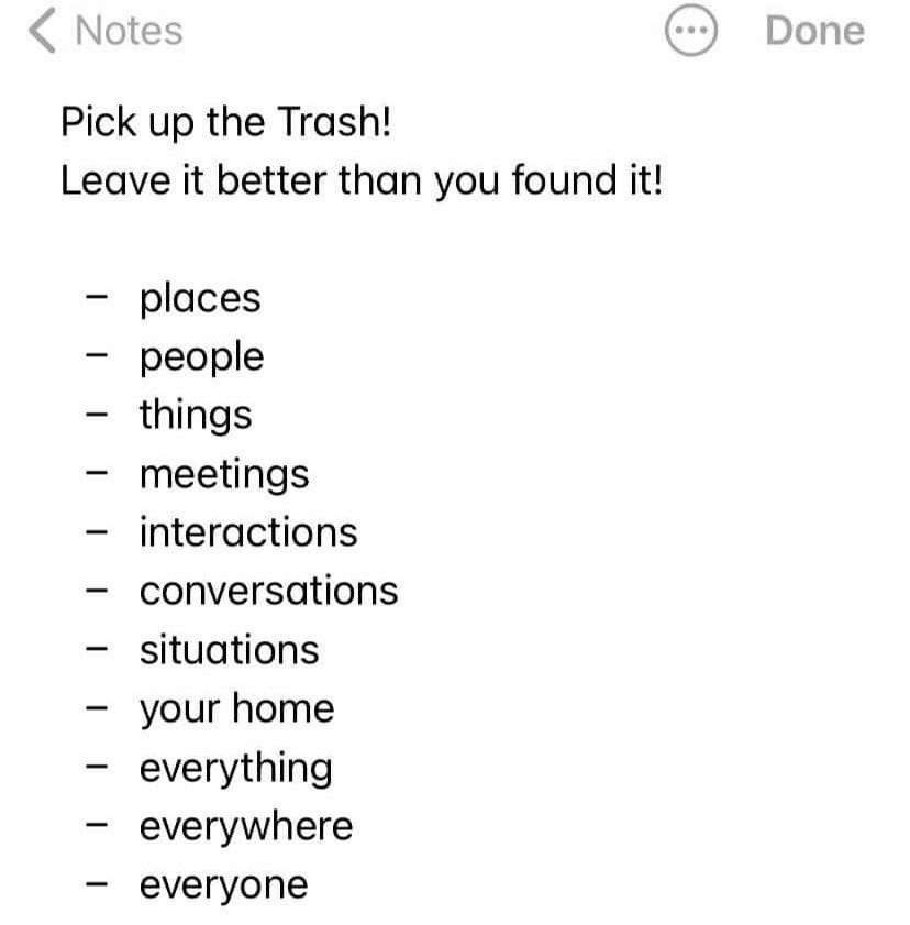 Pick up the Trash!

Leave people, places, and things better than you found them!