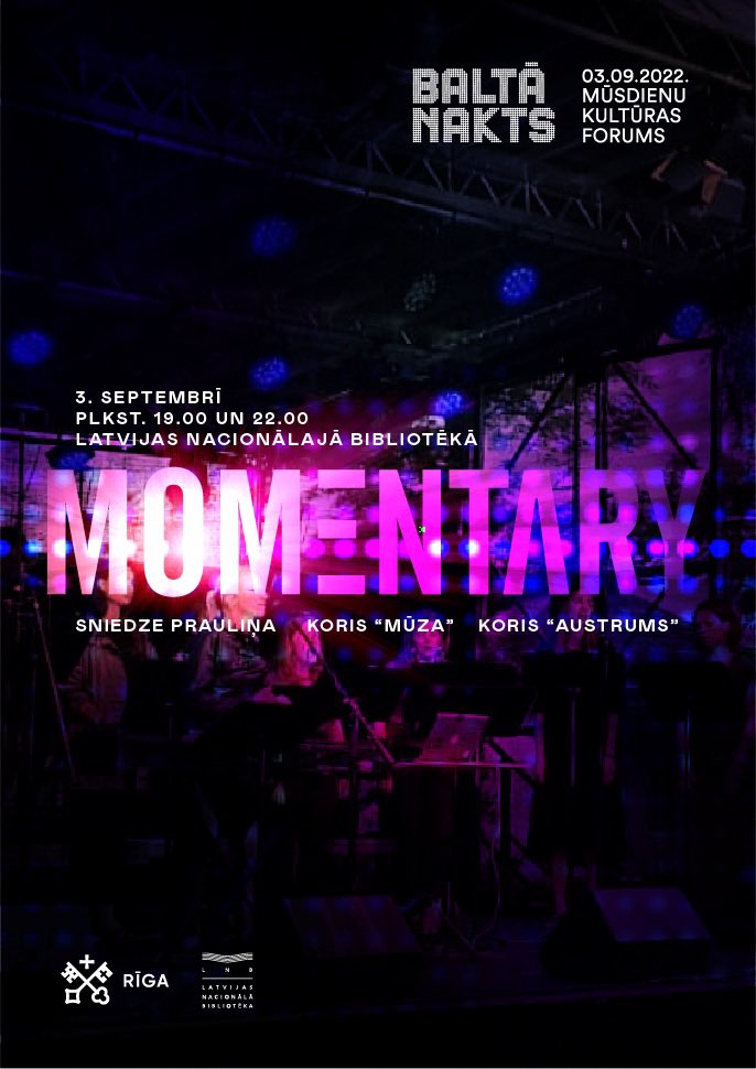 3. septembrī plkst. 19:00 un 22:00 Latvijas Nacionālajā bibliotēkā  tiks atskaņota jauna programma kora balsīm un elektronikai - "Momentary".

Programmā tiks atskaņoti Sniedzes Prauliņas, Raimonda Tigula un īslandiešu komponista Oulavūra Arnalda skaņdarbi.