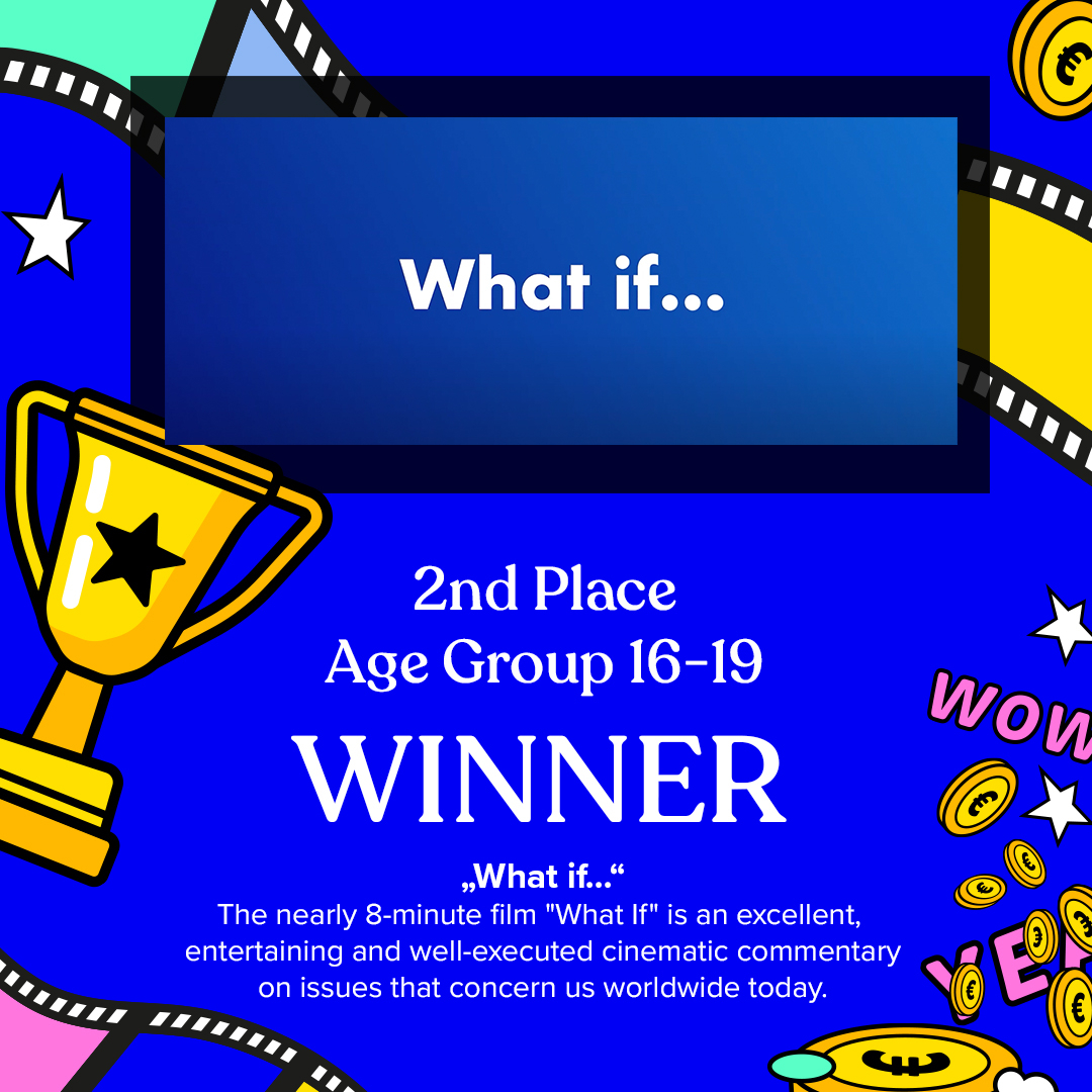 2nd PLACE - Age Groupe 16-19​​​​​​​
WHAT IF ...
​​​​​​​​
Statement: Franz Böhm (Jury member)
EN​​​​​​​​​​​​​​​​
The climate and energy crises are characterized by violent, loud and increasingly lurid contributions.
As