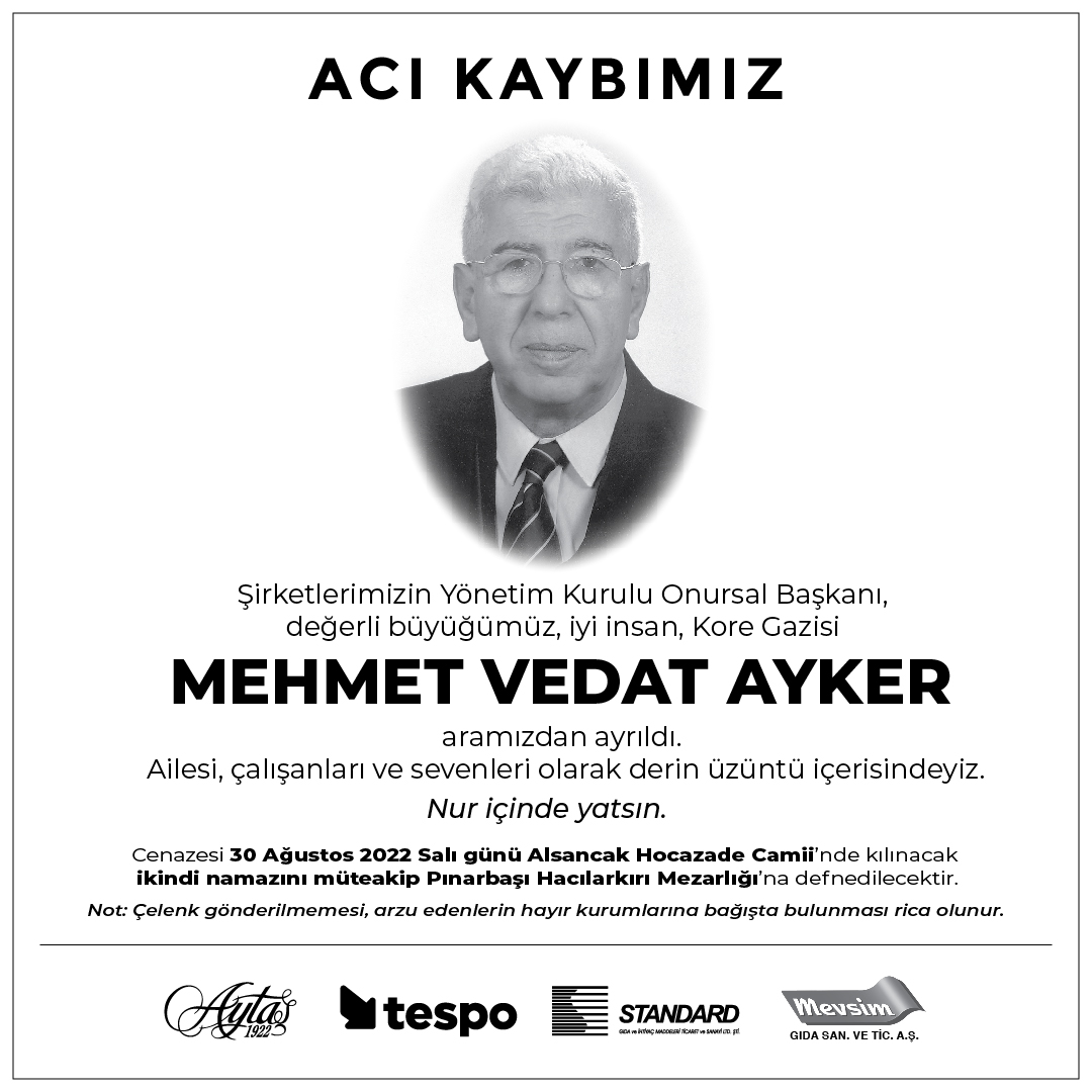 ACI KAYBIMIZ.
Şirketlerimizin Yönetim Kurulu Onursal Başkanı, değerli büyüğümüz, iyi insan, Kore Gazisi MEHMET VEDAT AYKER aramızdan ayrıldı.
Ailesi, çalışanları ve sevenleri olarak derin üzüntü içerisindeyiz. Nur içinde yatsın.