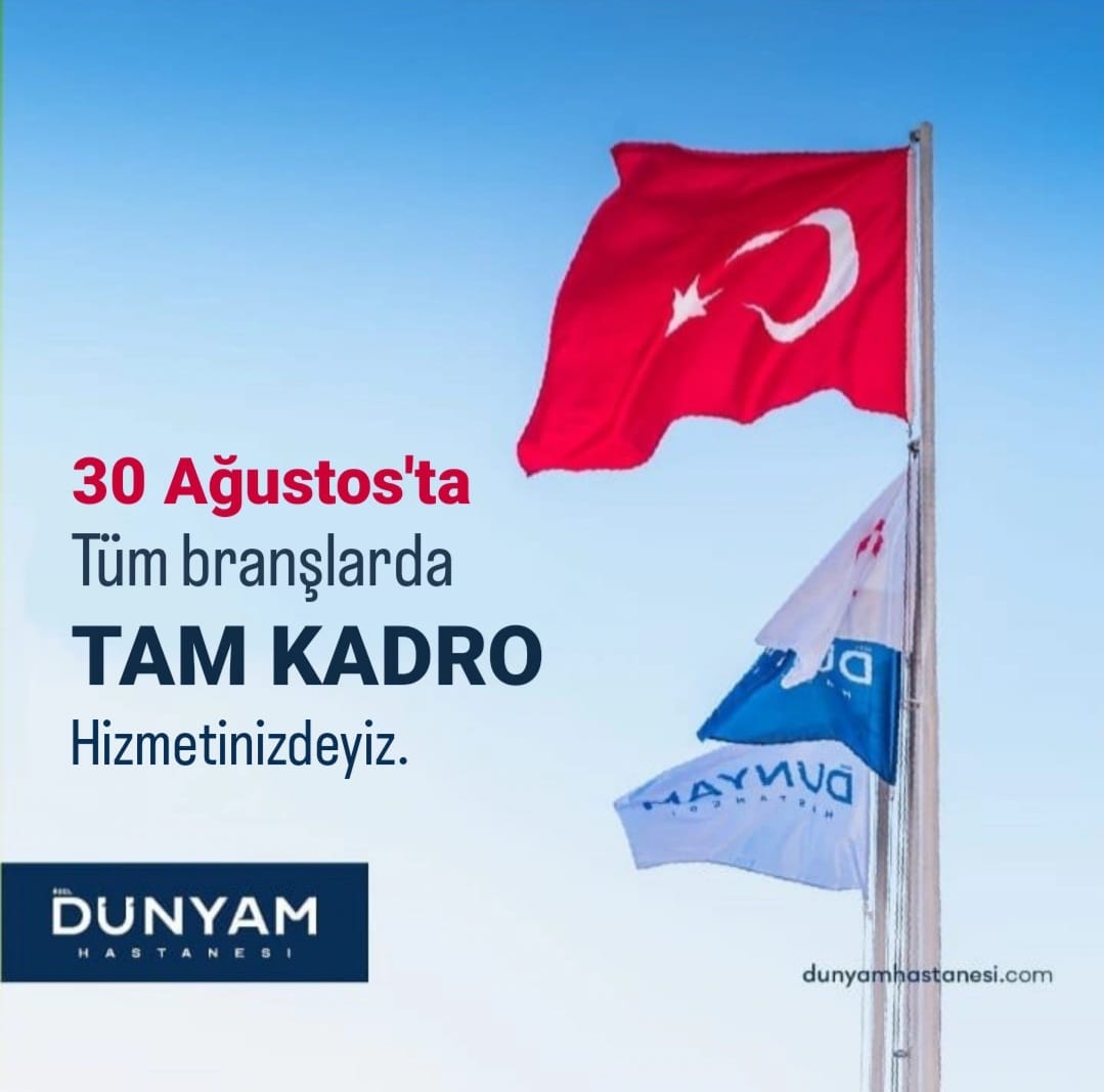 30 Ağustos Zafer Bayramı'nda siz değerli hastalarımız için tüm  branşlarda tam kadro hizmet vermekteyiz.