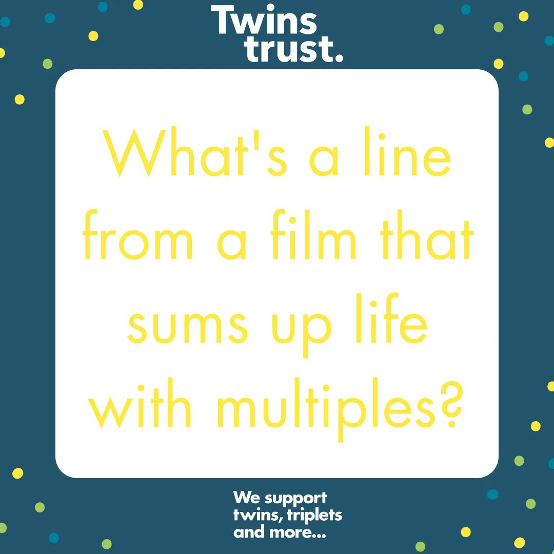 TwinsTrust's tweet photo. What’s a line from a film that sums up life with multiples? #lifewithmultiples https://t.co/W32RTviP6m