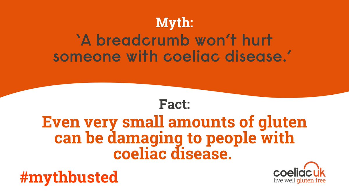 Myth: ‘A breadcrumb won’t hurt someone with coeliac disease.’ 

Fact: Even very small amounts of gluten can be damaging to people with coeliac disease. 
#Mythbusted