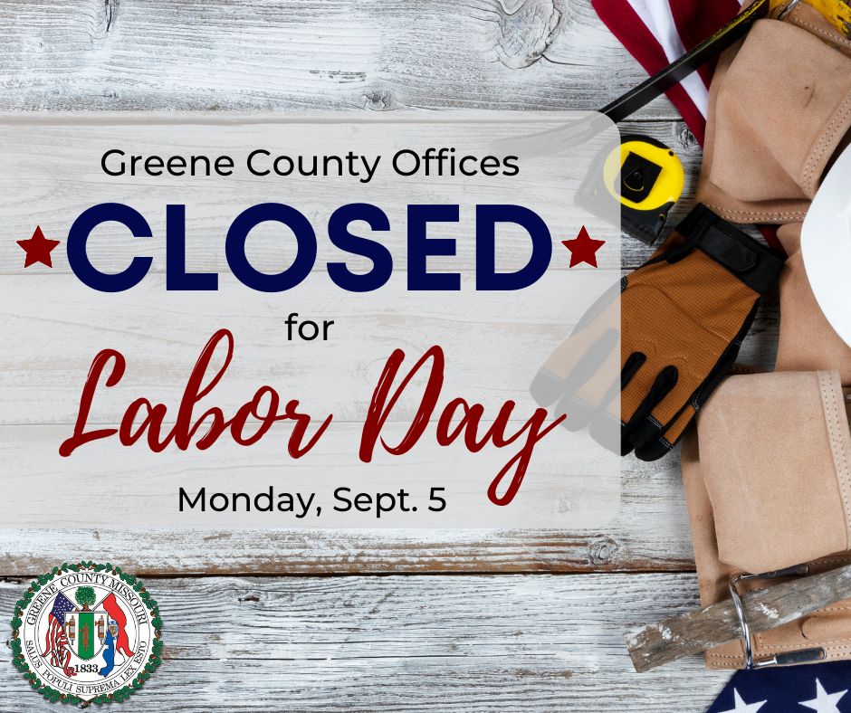 In observance of Labor Day, all Greene County Offices and Courts will be closed today, Sept. 5.