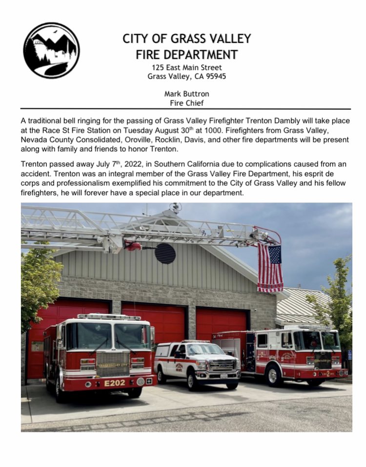 A traditional bell ringing for the passing of Grass Valley Firefighter Trenton Dambly will take place at the Race St Fire Station on Tuesday August 30th at 1000. Firefighters from around the region be present along with family and friends to honor Trenton.