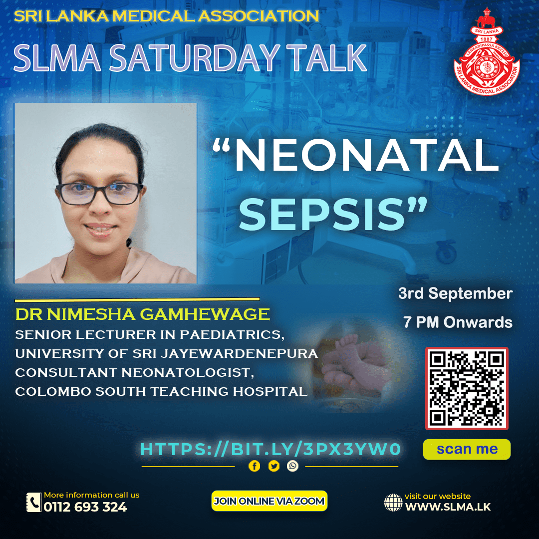 SLMA is inviting you all to join the Saturday Talk scheduled on 3rd September 2022 starting from 7:00 PM onwards.
Saturday Talk Series : 30 - “Neonatal Sepsis”
Lecturer - Dr Nimesha Gamhewage
Feel free to join us - bit.ly/3pX3yW0