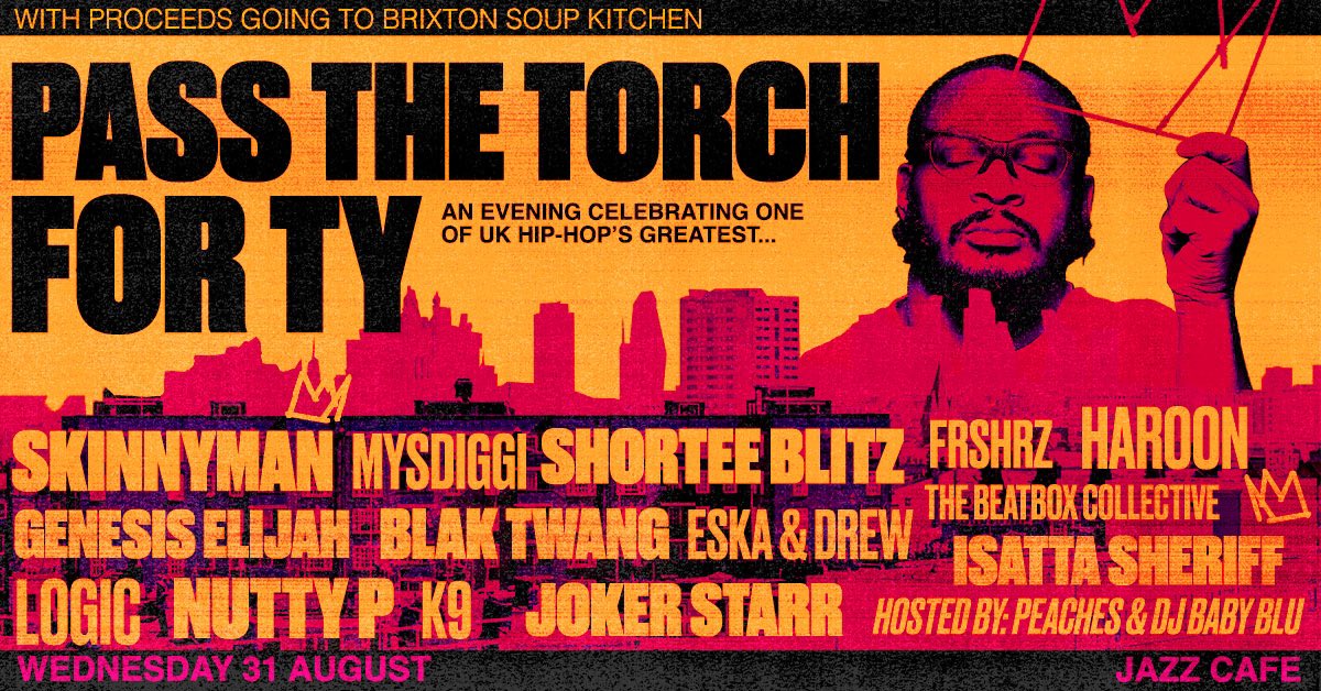 #PassTheTorch4Ty w/ <a href="/SHORTEEBLITZ/">DJ Shortee Blitz</a> <a href="/BlakTwang/">Tony Rotton</a> <a href="/skinnymanmudfam/">Skinnyman</a> @GenesisElijah @K9London <a href="/MyNameIsNuttyP/">Anton “Nutty P” Flanders</a> <a href="/TheRealTBC/">TheBeatboxCollective</a> <a href="/FRSHRZ/">ReMIXTAPE 3 (Out Now)</a> <a href="/IsattaSheriff/">Isatta Sheriff</a> <a href="/Peachespresents/">RealityBytesUK</a> <a href="/DJBabyblu/">DJBabyblu</a> <a href="/MPCLoK/">Deejay LoK</a> <a href="/MysDiggi/">Natural Born Spitta</a> <a href="/harooncreates/">Haroon</a> <a href="/ESKAonline/">E S K A</a> <a href="/Joker_Starr/">joker_starr_suupah</a> <a href="/LogicArmy/">Logic</a> <a href="/tymusic/">Ty</a> @TheJazzCafe ticketweb.uk/event/pass-the…