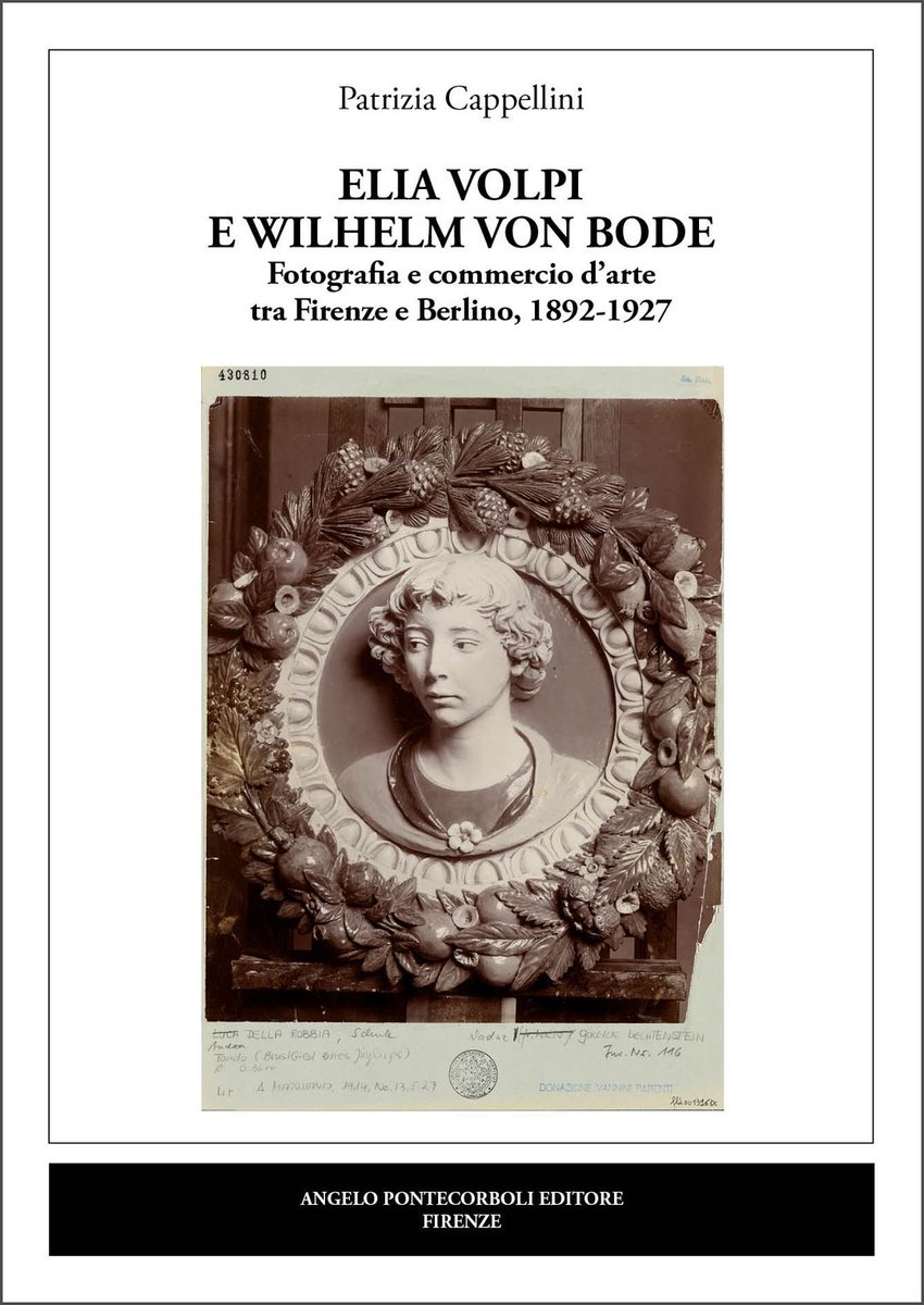 Elia Volpi e Wilhelm von Bode
Fotografia e commercio d’arte tra Firenze e Berlino, 1892-1927.
Gli studi sul collezionismo e sul mercato dell’arte a Firenze si arricchiscono di un nuovo volume di Patrizia Cappellini pubblicato da Pontecorboli Editore.