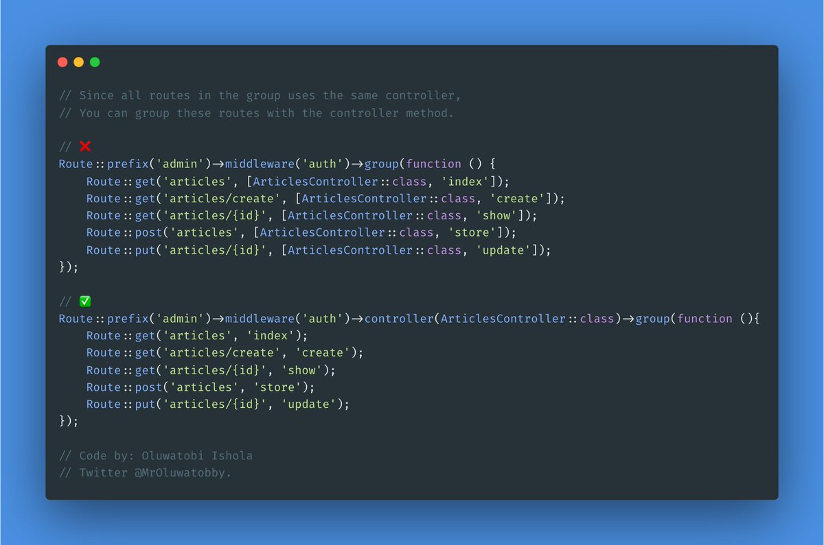 MrOluwatobby's tweet image. Laravel's Route group basics.
Since all routes in the group use the same controller, you can group these routes with the controller method.

cc: @Laratips1 , @PovilasKorop 
#laraveltips #laravelupdates #laravelphp #Laravel #laraveltricks