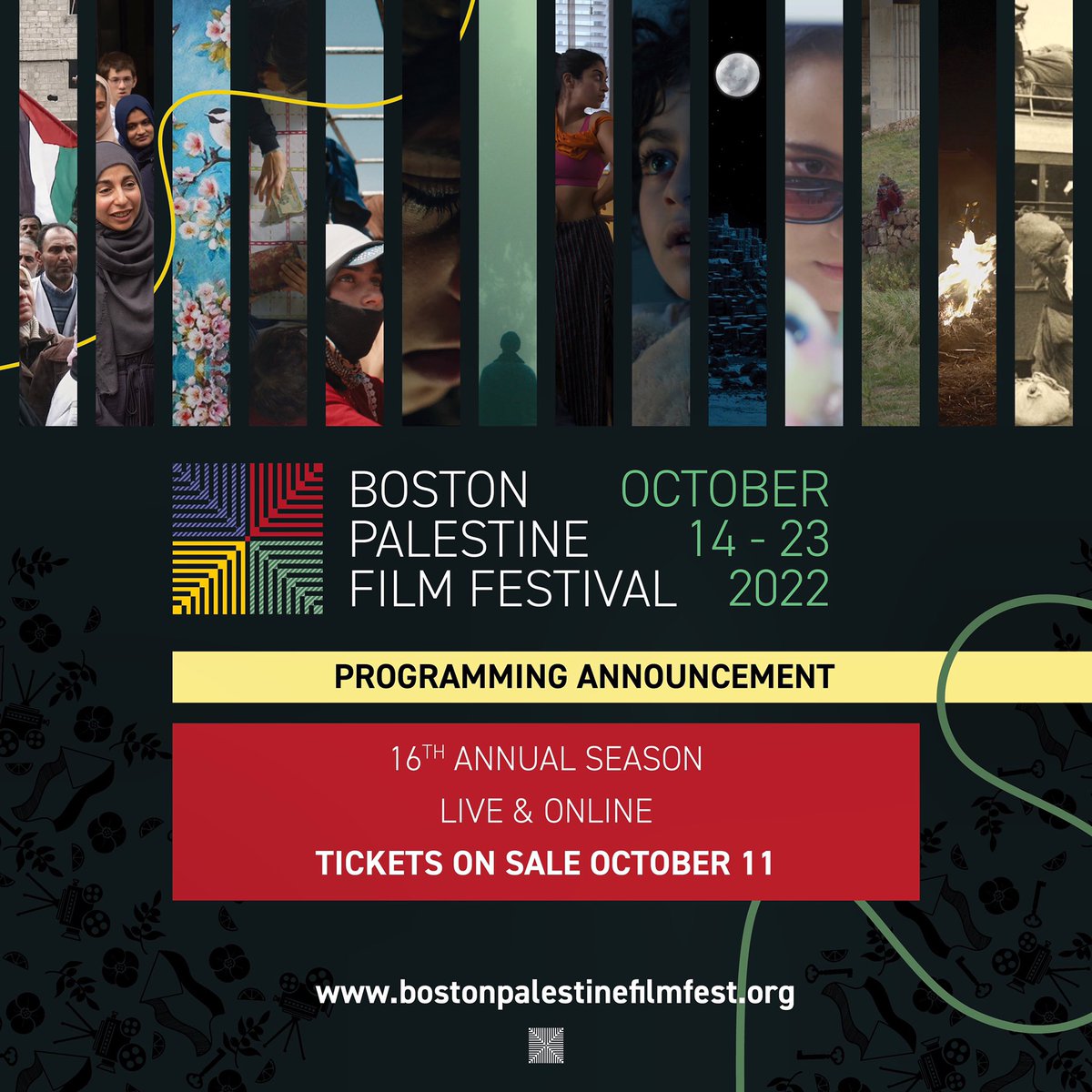 2022 PROGRAM ANNOUNCEMENT!
The BPFF is back for our 16th year with virtual and in-person screenings from October 14-23.
Tickets will be on sale October 11. Stay tuned and check out our site for more details: bostonpalestinefilmfest.org

#bpff #filmfestival #bostonfilm #palestine
