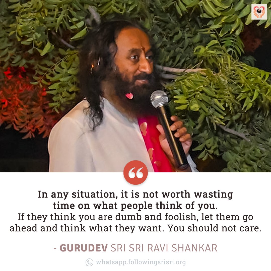 FollowingSriSri's tweet photo. In any situation, it is not worth wasting time on what people think of you. If they think you are dumb and foolish, let them go ahead and think what they want. You should not care. - Gurudev @SriSri 

#WisdomCookies https://t.co/Lo22cgU4fN