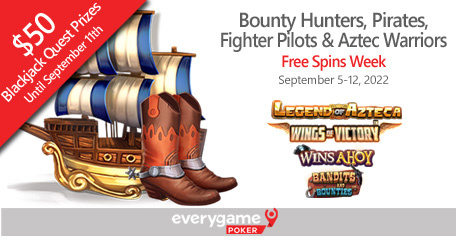 Bounty Hunters, Pirates, Fighter Pilots and Aztec Warriors Featured during Free Spins Week at Everygame Poker Until Sunday, blackjack players can win $50 cash prizes