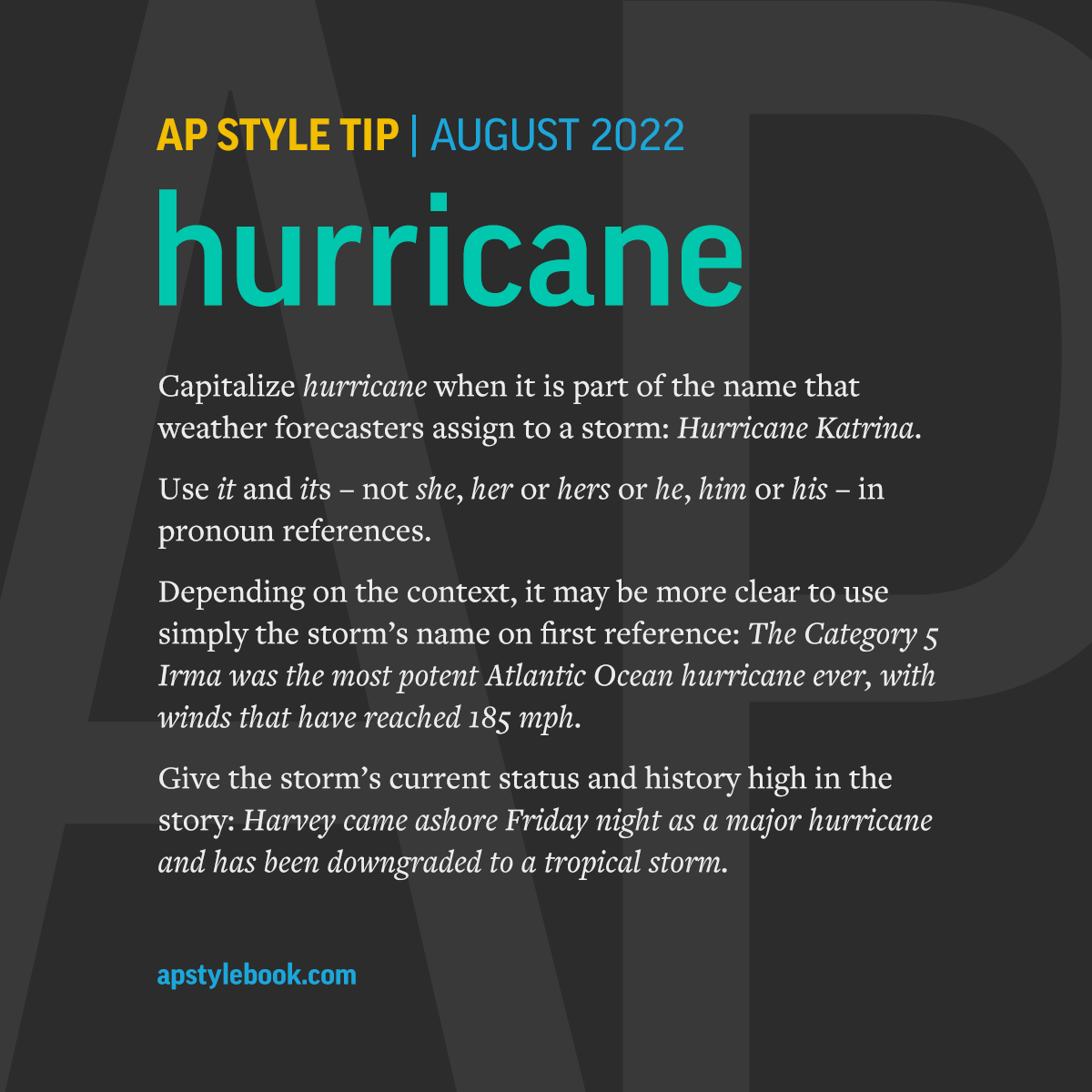 Capitalize hurricane when it is part of the name that weather forecasters assign to a storm: Hurricane Harvey.
Use it and its in pronoun references.
AP's hurricane coverage: apne.ws/bp1JcAr