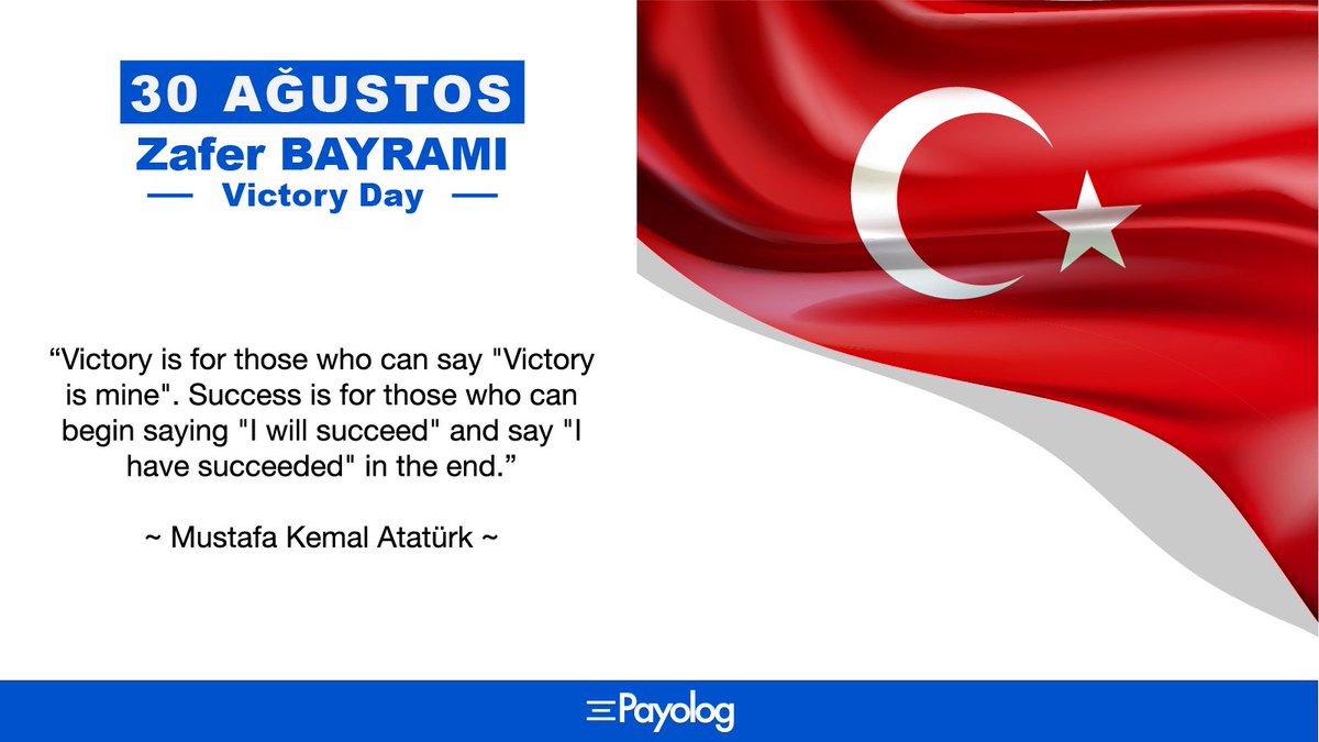 payolog's tweet photo. “Victory is for those who can say "Victory is mine". Success is for those who can begin saying "I will succeed" and say "I have succeeded" in the end.” 
~ Mustafa Kemal Atatürk ~
🇹🇷 #30AgustosZaferBayrami https://t.co/vIayY20Uk5