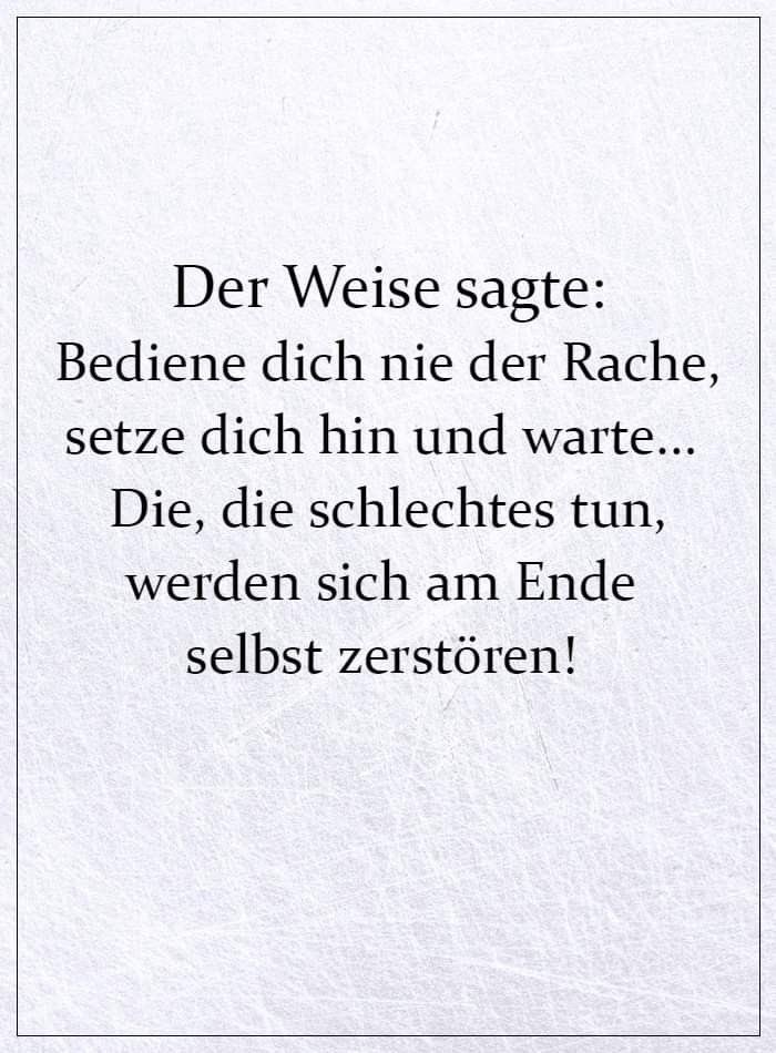 Kaddi777's tweet photo. The wise said: 
Never take revenge, sit and wait... 
Those who do bad things will end up destroying themselves!

#wise #waise #revenge #rache #sit #hinsetzen #warte #wait #bad #schlechtes #things #dinge #end #ende #destroy #zerstören #Karin #karin_dinter https://t.co/doaZ9SI0oY