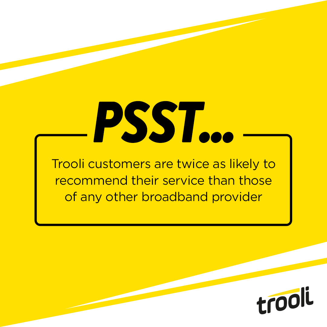 TrooliFibre's tweet photo. Did we tell you that Trooli customers are twice as likely to actively recommend our broadband network than customers of other networks? Visit https://t.co/McPoRLG4WF now and see what Full Fibre broadband can do for you. #FTTP #NetworkForYou https://t.co/kSvK5JW5mh