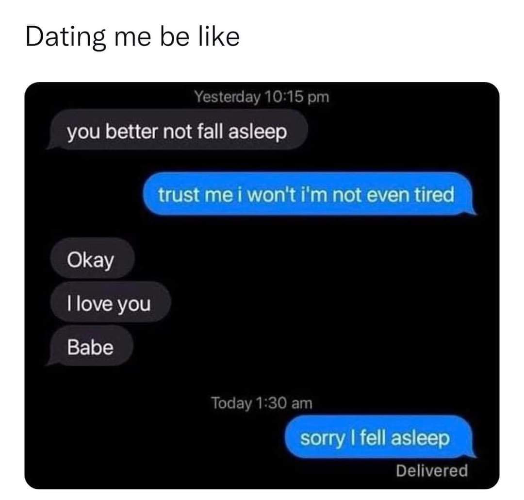 I'm the sleepiest catch.